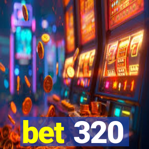 bet 320